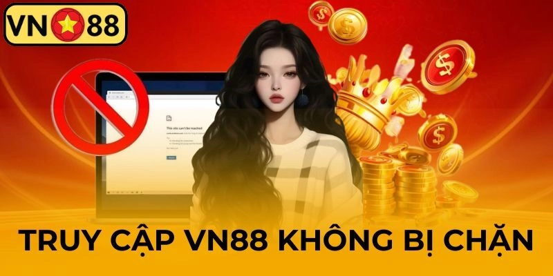 truy cập VN88 không chặn